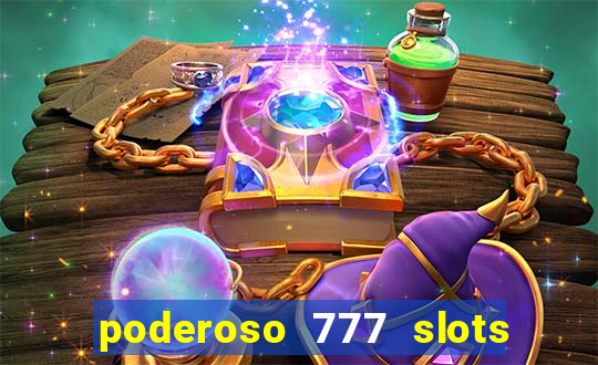 poderoso 777 slots paga mesmo